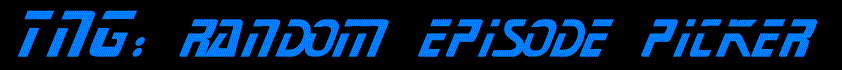 A scrolling text reading TNG: Episode Picker in the TNG font
